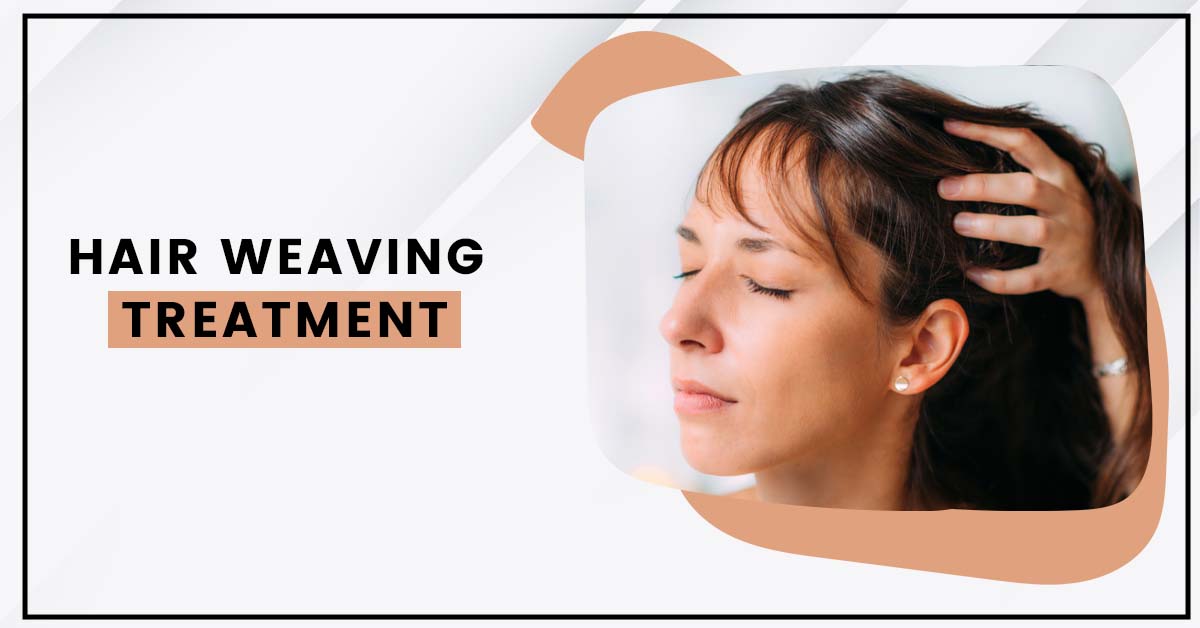Hair Weaving Treatment, Procedure, Advantages & Disadvantages - Cosmo Care/  Dr. Jagdeep Rao